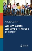 A Study Guide for William Carlos Williams's &quote;The Use of Force&quote;