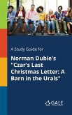 A Study Guide for Norman Dubie's &quote;Czar's Last Christmas Letter