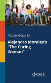 A Study Guide for Alejandro Morales's "The Curing Woman"