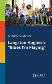 A Study Guide for Langston Hughes's &quote;Blues I'm Playing&quote;