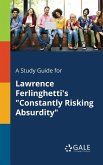 A Study Guide for Lawrence Ferlinghetti's &quote;Constantly Risking Absurdity&quote;