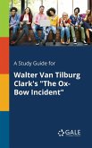 A Study Guide for Walter Van Tilburg Clark's &quote;The Ox-Bow Incident&quote;