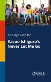 A Study Guide for Kazuo Ishiguro's Never Let Me Go A Study Guide for Kazuo Ishiguro's Never Let Me Go