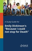 A Study Guide for Emily Dickinson's &quote;Because I Could Not Stop for Death&quote;