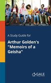 A Study Guide for Arthur Golden's &quote;Memoirs of a Geisha&quote;