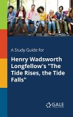 A Study Guide for Henry Wadsworth Longfellow's &quote;The Tide Rises, the Tide Falls&quote;