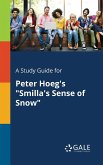 A Study Guide for Peter Hoeg's &quote;Smilla's Sense of Snow&quote;