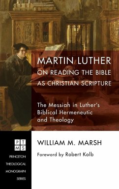 Martin Luther on Reading the Bible as Christian Scripture - Marsh, William M.