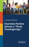 A Study Guide for Charlotte Perkins Gilman's &quote;Three Thanksgivings&quote;
