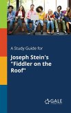 A Study Guide for Joseph Stein's &quote;Fiddler on the Roof&quote;