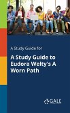 A Study Guide for A Study Guide to Eudora Welty's A Worn Path