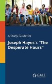 A Study Guide for Joseph Hayes's &quote;The Desperate Hours&quote;