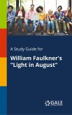 A Study Guide for William Faulkner's &quote;Light in August&quote;