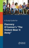 A Study Guide for Flannery O'Connor's &quote;The Violent Bear It Away&quote;