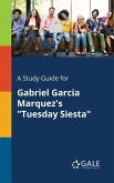 A Study Guide for Gabriel Garcia Marquez's &quote;Tuesday Siesta&quote;