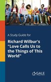 A Study Guide for Richard Wilbur's "Love Calls Us to the Things of This World"