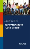 A Study Guide for Kurt Vonnegut's "Cat's Cradle" A Study Guide for Kurt Vonnegut's "Cat's Cradle"