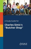 A Study Guide for Charles Simic's &quote;Butcher Shop&quote;