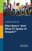 A Study Guide for Ellen Bass's "And What If I Spoke of Despair?"