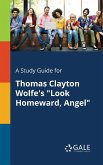 A Study Guide for Thomas Clayton Wolfe's &quote;Look Homeward, Angel&quote;