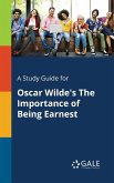 A Study Guide for Oscar Wilde's The Importance of Being Earnest