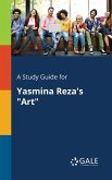 A Study Guide for Yasmina Reza's &quote;Art&quote;