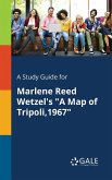 A Study Guide for Marlene Reed Wetzel's &quote;A Map of Tripoli,1967&quote;