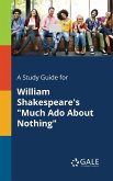 A Study Guide for William Shakespeare's &quote;Much Ado About Nothing&quote;