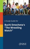 A Study Guide for Buchi Emecheta's &quote;The Wrestling Match&quote;