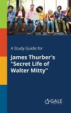 A Study Guide for James Thurber's &quote;Secret Life of Walter Mitty&quote;
