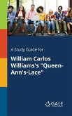 A Study Guide for William Carlos Williams's &quote;Queen-Ann's-Lace&quote;