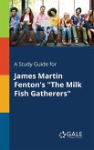 A Study Guide for James Martin Fenton's &quote;The Milk Fish Gatherers&quote;