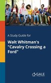 A Study Guide for Walt Whitman's &quote;Cavalry Crossing a Ford&quote;