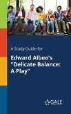 A Study Guide for Edward Albee's &quote;Delicate Balance