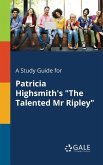 A Study Guide for Patricia Highsmith's &quote;The Talented Mr Ripley&quote;