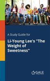 A Study Guide for Li-Young Lee's &quote;The Weight of Sweetness&quote;