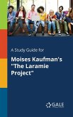 A Study Guide for Moises Kaufman's &quote;The Laramie Project&quote;