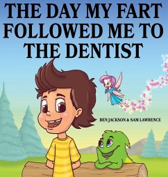 The Day My Fart Followed Me To The Dentist - Jackson, Ben; Lawrence, Sam