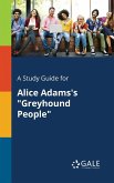 A Study Guide for Alice Adams's &quote;Greyhound People&quote;