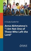 A Study Guide for Anna Akhmatova's &quote;I Am Not One of Those Who Left the Land&quote;