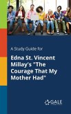 A Study Guide for Edna St. Vincent Millay's &quote;The Courage That My Mother Had&quote;