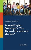 A Study Guide for Samuel Taylor Coleridge's &quote;The Rime of the Ancient Mariner&quote;