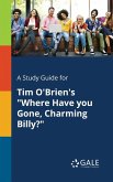 A Study Guide for Tim O'Brien's &quote;Where Have You Gone, Charming Billy?&quote;