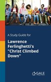 A Study Guide for Lawrence Ferlinghetti's &quote;Christ Climbed Down&quote;