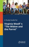 A Study Guide for Virginia Woolf 's &quote;The Widow and the Parrot&quote;
