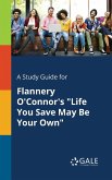 A Study Guide for Flannery O'Connor's &quote;Life You Save May Be Your Own&quote;