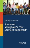 A Study Guide for Somerset Maugham's &quote;For Services Rendered&quote;