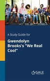 A Study Guide for Gwendolyn Brooks's &quote;We Real Cool&quote;