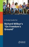 A Study Guide for Richard Wilbur's &quote;On Freedom's Ground&quote;