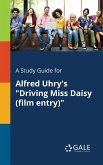 A Study Guide for Alfred Uhry's &quote;Driving Miss Daisy (film Entry)&quote;